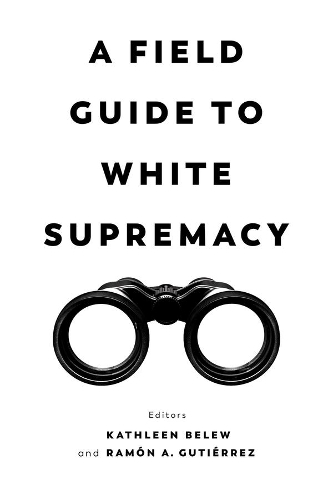 A Field Guide to White Supremacy.