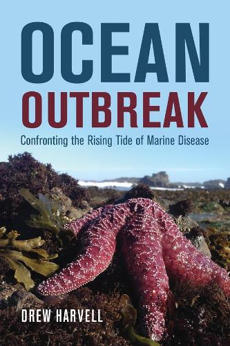 Ocean Outbreak: Confronting the Rising Tide of Marine Disease.