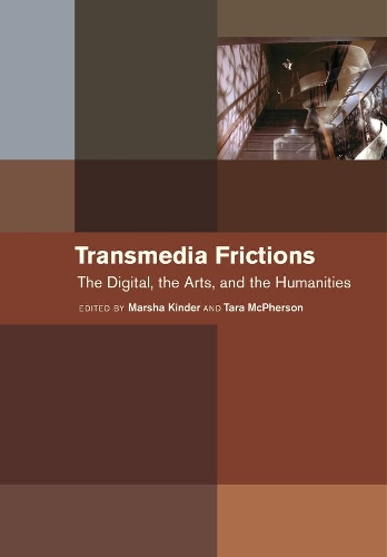 Transmedia Frictions: The Digital, the Arts, and the Humanities.