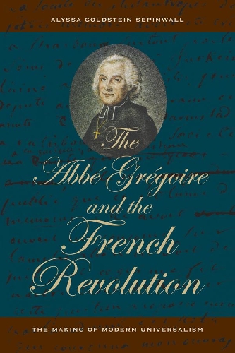 The Abbe Gregoire and the French Revolution: The Making of Modern Universalism.