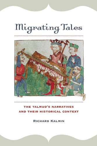 Migrating Tales: The Talmud's Narratives and Their Historical Context.