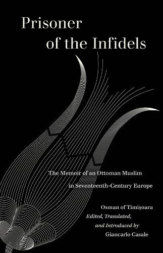 Prisoner of the Infidels: The Memoir of an Ottoman Muslim in Seventeenth-Century Europe.
