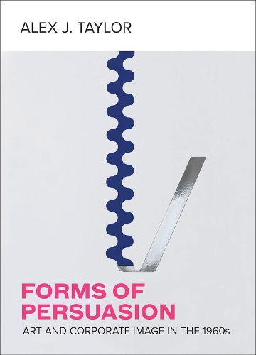 Forms of Persuasion: Art and Corporate Image in the 1960s.