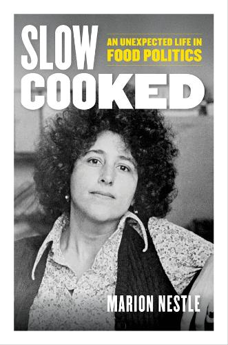 Slow Cooked: An Unexpected Life in Food Politics.
