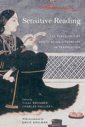 Sensitive Reading: The Pleasures of South Asian Literature in Translation.