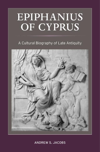 Epiphanius of Cyprus: A Cultural Biography of Late Antiquity.