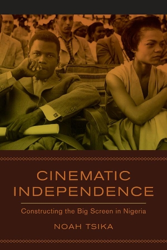 Cinematic Independence: Constructing the Big Screen in Nigeria.