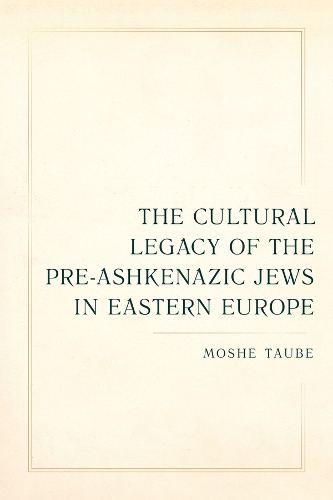 The Cultural Legacy of the Pre-Ashkenazic Jews in Eastern Europe.