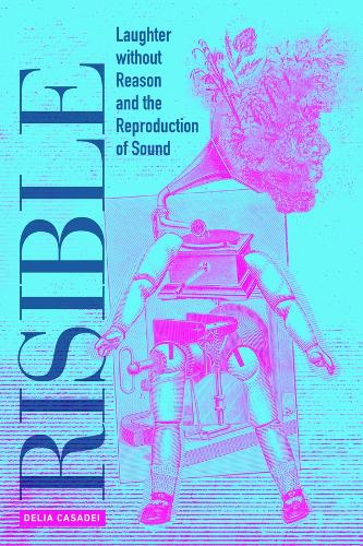 Risible: Laughter without Reason and the Reproduction of Sound.