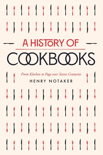 A History of Cookbooks: From Kitchen to Page over Seven Centuries.