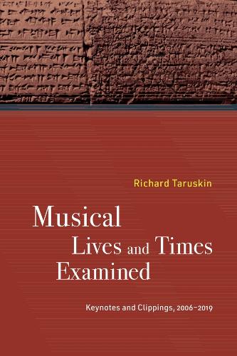 Musical Lives and Times Examined: Keynotes and Clippings, 2006-2019.