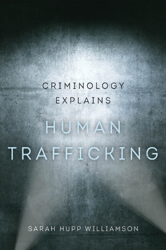 Criminology Explains Human Trafficking.