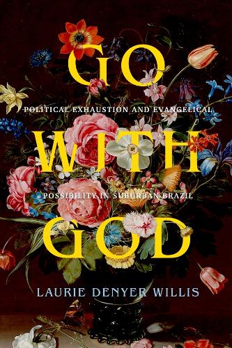 Go with God: Political Exhaustion and Evangelical Possibility in Suburban Brazil.