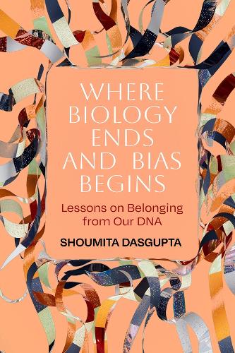 Where Biology Ends and Bias Begins: Lessons on Belonging from Our DNA.