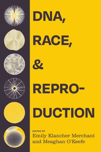 DNA, Race, and Reproduction.