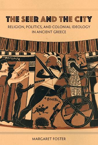 The Seer and the City: Religion, Politics, and Colonial Ideology in Ancient Greece.
