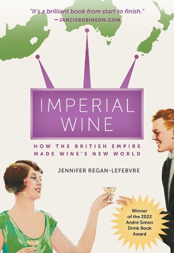Imperial Wine: How the British Empire Made Wine's New World.