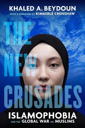 The New Crusades: Islamophobia and the Global War on Muslims.