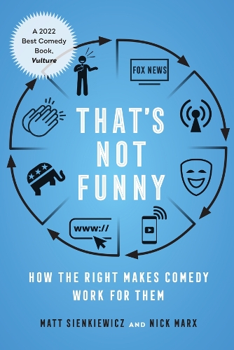 That's Not Funny: How the Right Makes Comedy Work for Them.