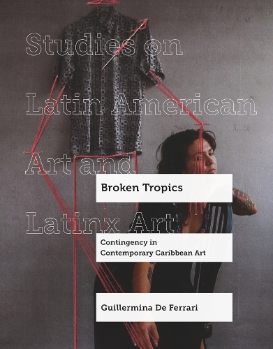 Broken Tropics: Contingency in Contemporary Caribbean Art.