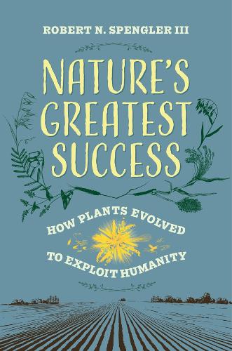 Nature's Greatest Success: How Plants Evolved to Exploit Humanity.