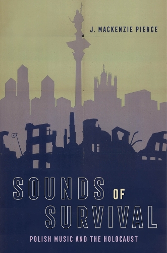 Sounds of Survival: Polish Music and the Holocaust.
