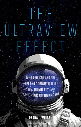 The Ultraview Effect: What We Can Learn from Astronauts about Awe, Humility, and Exploring the Unknown.