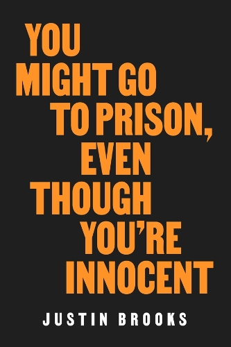 You Might Go to Prison, Even Though You're Innocent.