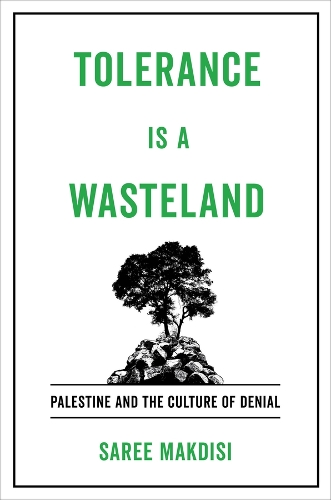 Tolerance Is a Wasteland: Palestine and the Culture of Denial.
