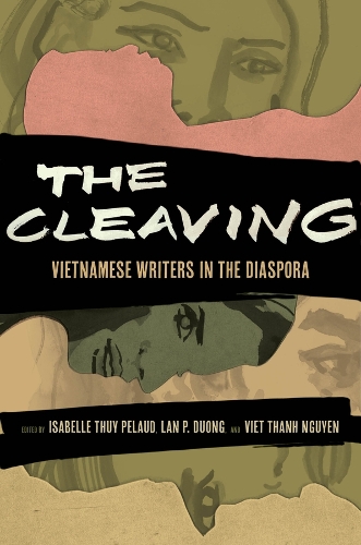 The Cleaving: Vietnamese Writers in the Diaspora.