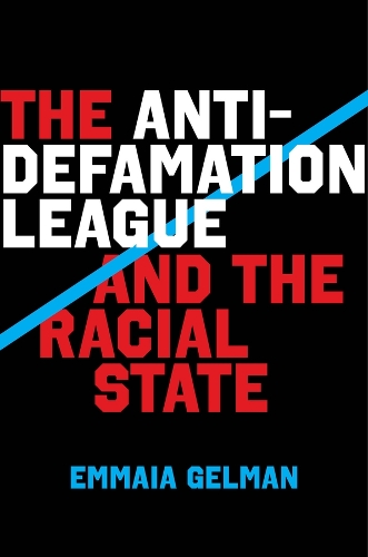 The Anti-Defamation League and the Racial State.