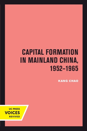 Capital Formation in Mainland China, 1952-1965.