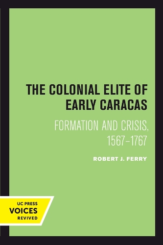 The Colonial Elite of Early Caracas: Formation and Crisis, 1567-1767.