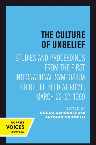 The Culture of Unbelief: Studies and Proceedings from the First International Symposium on Belief Held at Rome, March 22-27, 1969.