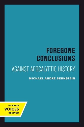 Foregone Conclusions: Against Apocalyptic History.