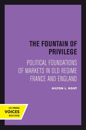 The Fountain of Privilege: Political Foundations of Markets in Old Regime France and England.