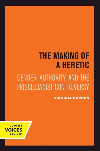 The Making of a Heretic: Gender, Authority, and the Priscillianist Controversy.