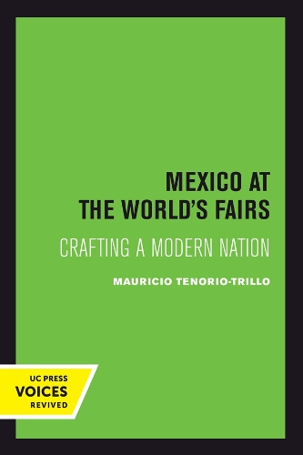 Mexico at the World's Fairs: Crafting a Modern Nation.