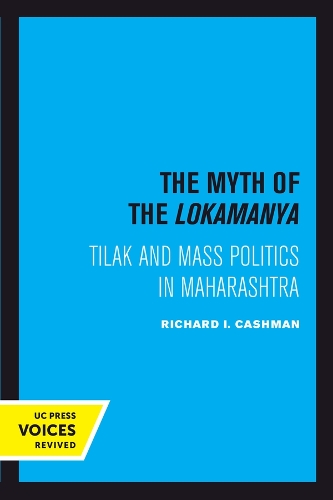 The Myth of the Lokamanya: Tilak and Mass Politics in Maharashtra.