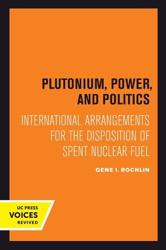 Plutonium, Power, and Politics: International Arrangements for the Disposition of Spent Nuclear Fuel.
