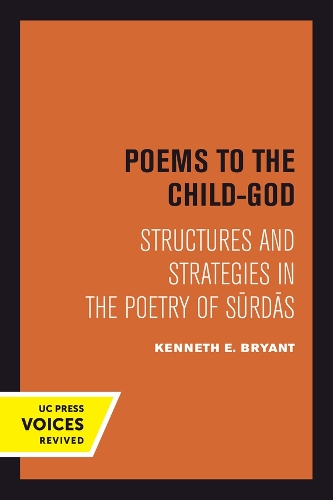 Poems to the Child-God: Structures and Strategies in the Poetry of Surdas.