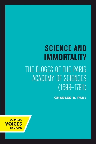 Science and Immortality: The Eloges of the Paris Academy of Sciences (1699-1791).