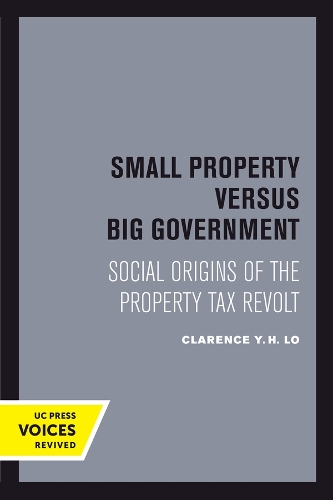 Small Property versus Big Government: Social Origins of the Property Tax Revolt.