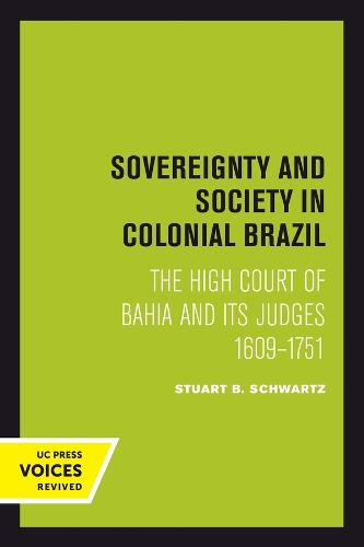 Sovereignty and Society in Colonial Brazil: The High Court of Bahia and Its Judges, 1609-1751.