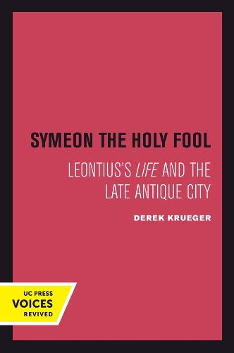 Symeon the Holy Fool: Leontius's Life and the Late Antique City.