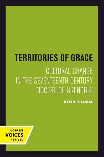 Territories of Grace: Cultural Change in the Seventeenth-Century Diocese of Grenoble.