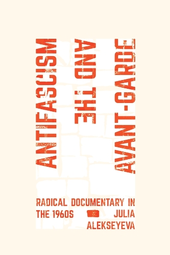 Antifascism and the Avant-Garde: Radical Documentary in the 1960s.