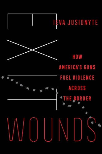 Exit Wounds: How America's Guns Fuel Violence across the Border.