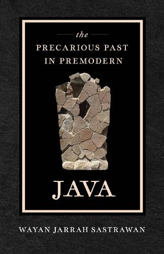 The Precarious Past in Premodern Java.