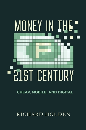 Money in the Twenty-First Century: Cheap, Mobile, and Digital.